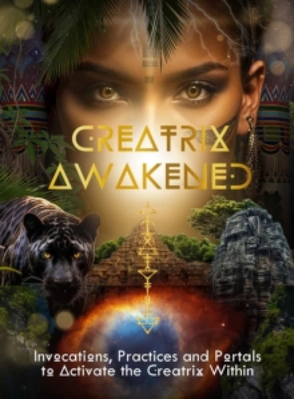 Image of Creatrix Awakened Journal : Invocations, Practices and Portals to Activate the Creatrix Within Volume 3 Paperback / softback