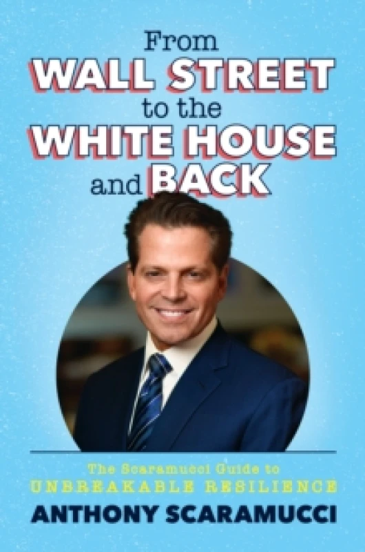 Image of From Wall Street to the White House and Back : The Scaramucci Guide to Unbreakable Resilience Hardback