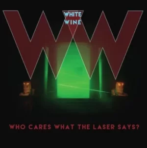 Image of Who Cares What the Laser Says? by White Wine Vinyl Album