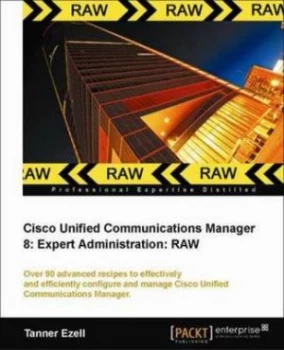 Image of Cisco Unified Communications Manager 8 Expert Administration Cookbook by Tanner Ezell Paperback