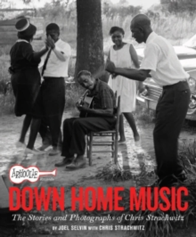 Image of Arhoolie Records Down Home Music : The Stories and Photographs of Chris Strachwitz Hardback