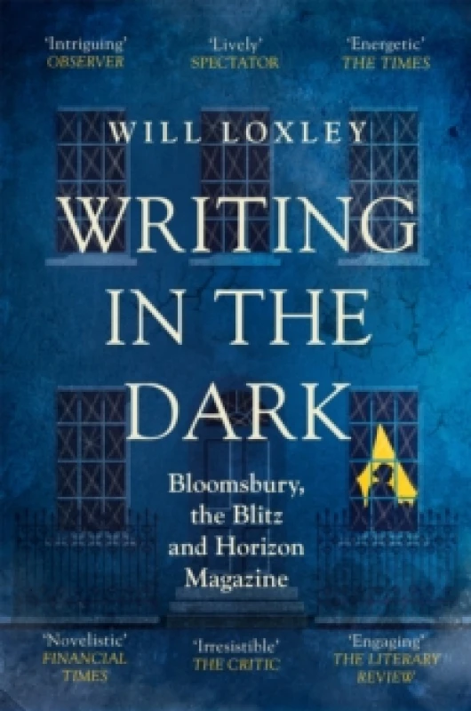 Image of Writing in the Dark : Bloomsbury, the Blitz and Horizon Magazine Paperback / softback