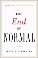 Image of end of normal the great crisis and the future of growth james k galbraith