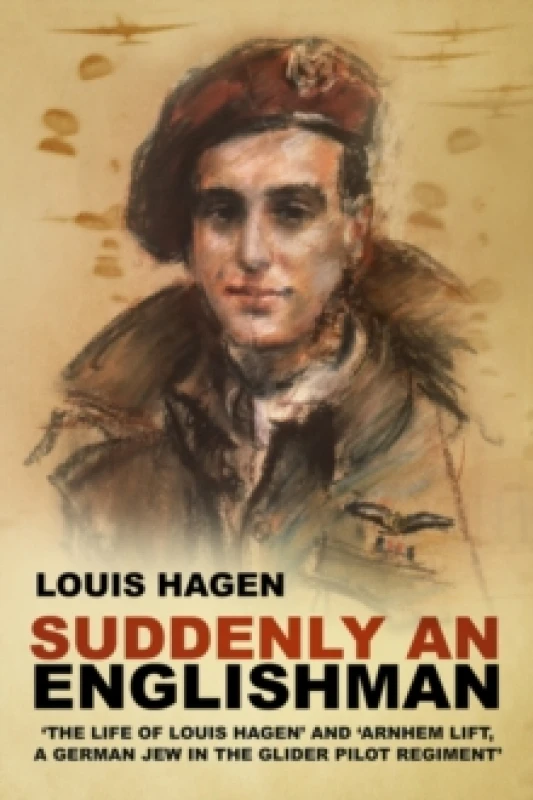 Image of Suddenly an Englishman : 'The Life of Louis Hagen' and 'Arnhem Lift, A German Jew in the Glider Pilot Regiment' Paperback / softback