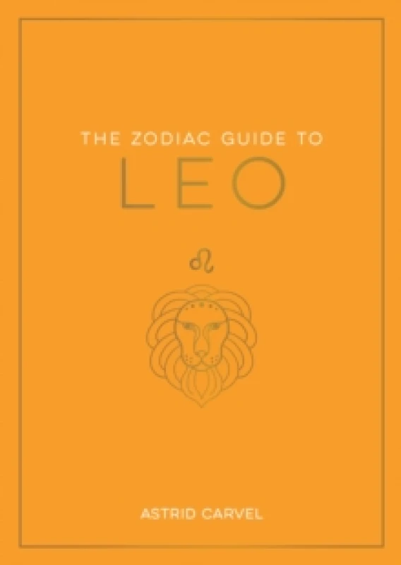 Image of The Zodiac Guide to Leo : The Ultimate Guide to Understanding Your Star Sign, Unlocking Your Destiny and Decoding the Wisdom of the Stars Paperback /