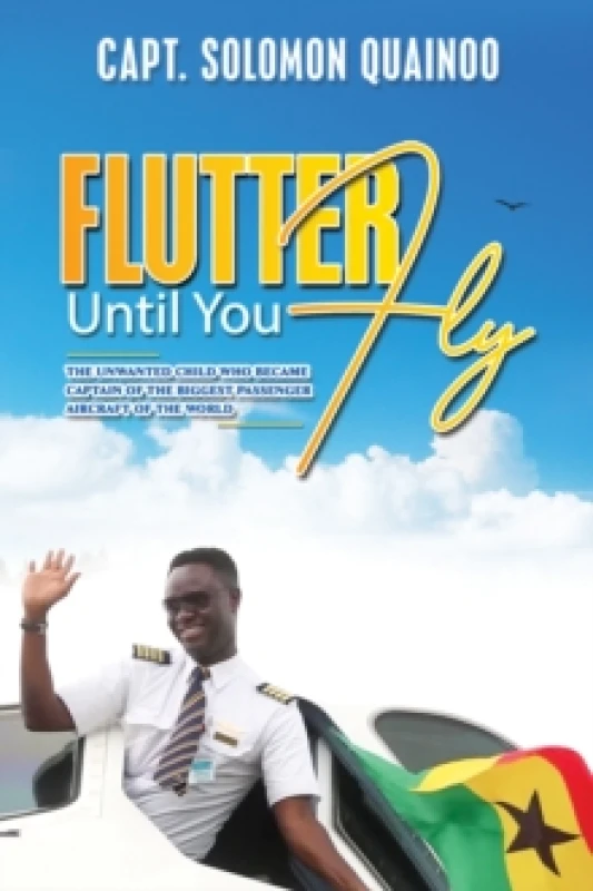 Image of Flutter Until You Fly : The unwanted child who became captain of the biggest passenger aircraft of the world Paperback / softback