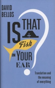Image of Is That a Fish in Your Ear by David Bellos Hardback