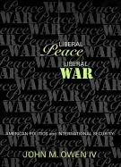 Image of liberal peace liberal war american politics and international security owen