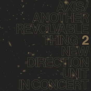 Image of Masayuki Takayanagi New Direction Unit - Axis​/​Another Revolvable Thing 2 Vinyl