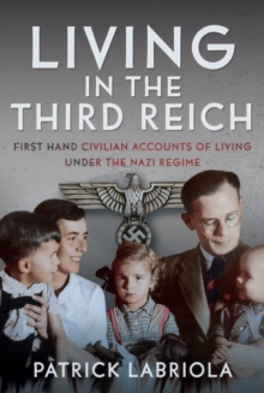 Image of Living in the Third Reich. Hardback. By Patrick Labriola Books