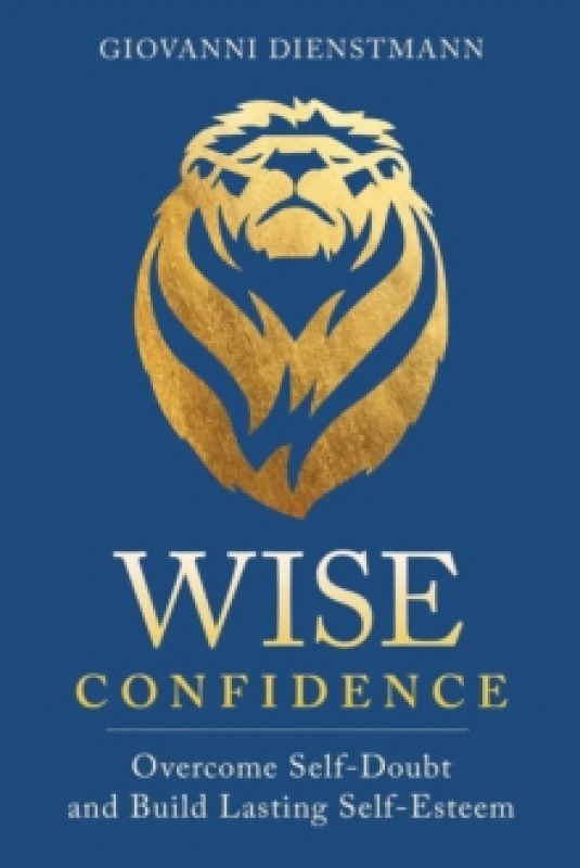 Image of Wise Confidence : Overcome Self-Doubt and Build Lasting Self-Esteem Paperback / softback