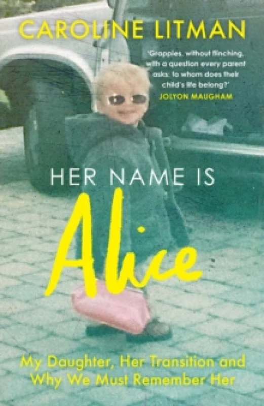 Image of Her Name Is Alice : My Daughter, Her Transition and Why We Must Remember Her Paperback / softback