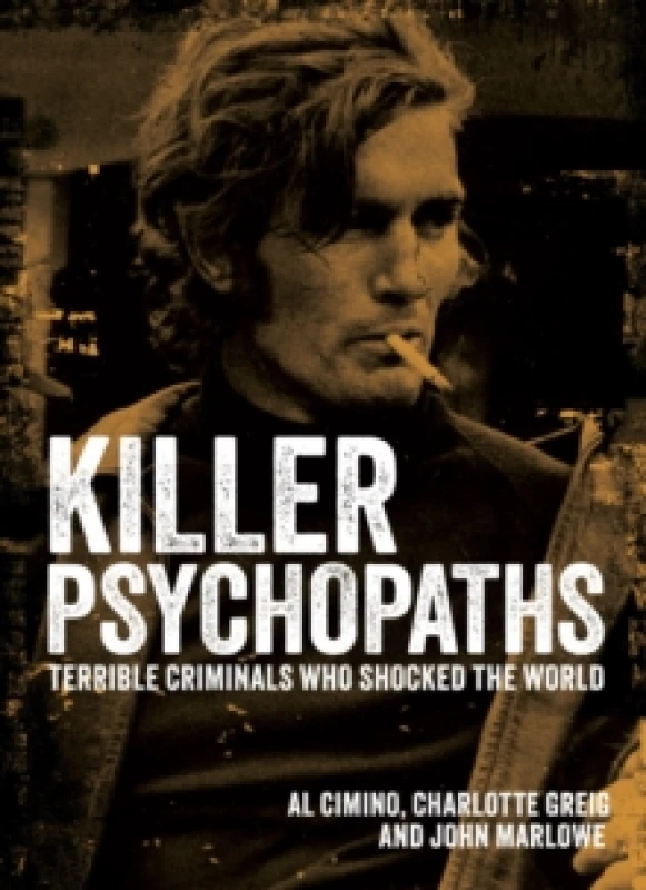 Image of Killer Psychopaths : Terrible Criminals Who Shocked the World Hardback