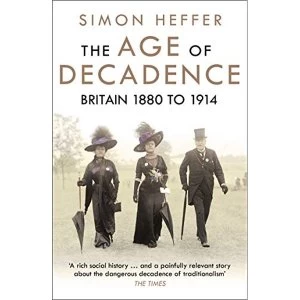 Image of The Age of Decadence Britain 1880 to 1914 Paperback / softback 2018