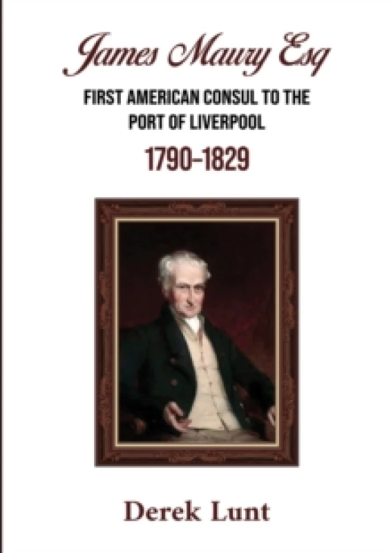 Image of James Maury Esq First American Consul to the Port of Liverpool 17901829 Paperback / softback