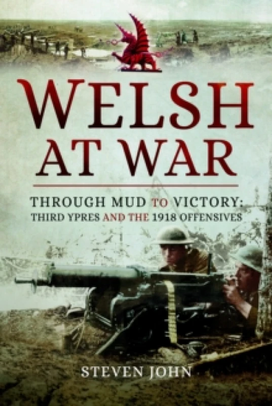 Image of The Welsh at War : Through Mud to Victory: Third Ypres and the 1918 Offensives Paperback / softback