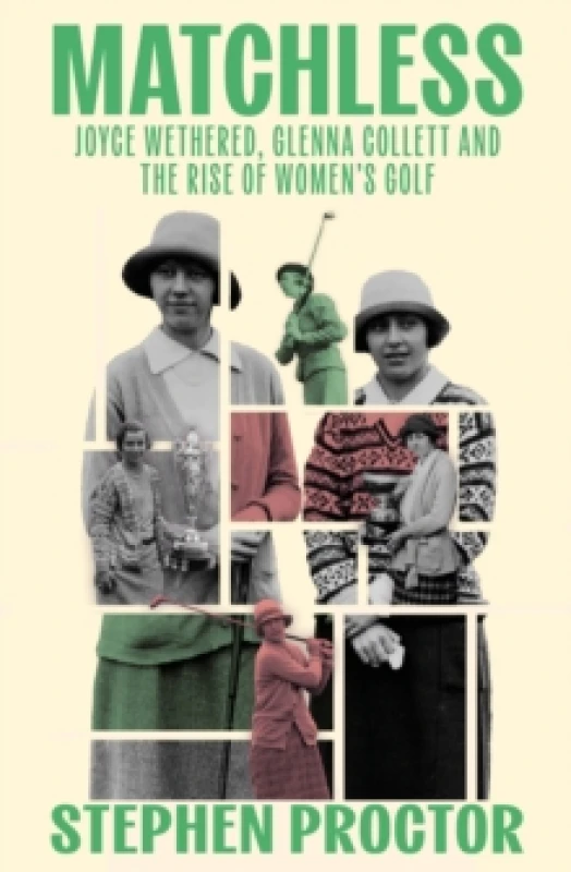 Image of Matchless : Joyce Wethered, Glenna Collett and the Rise of Womens Golf Hardback