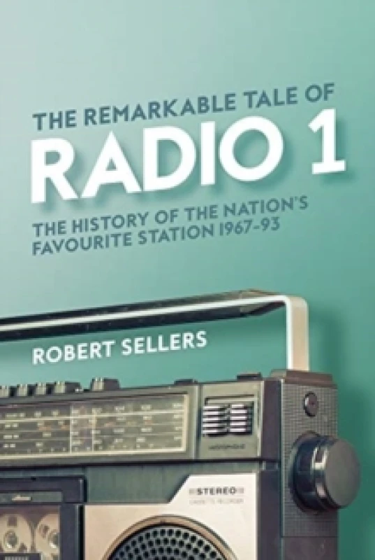 Image of The Remarkable Tale of Radio 1 : The History of the Nation's Favourite Station, 1967-95 Hardback