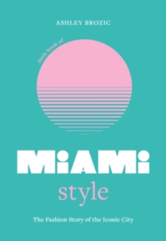Image of Little Book of Miami Style. Hardback. By Ashley Brozic Books
