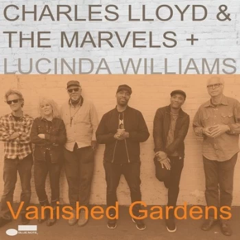 Image of Vanished Gardens by Charles Lloyd & The Marvels + Lucinda Williams CD Album