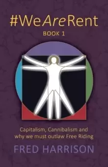 Image of #WeAreRent Book 1 : Capitalism, Cannibalism and why we must outlaw Free Riding