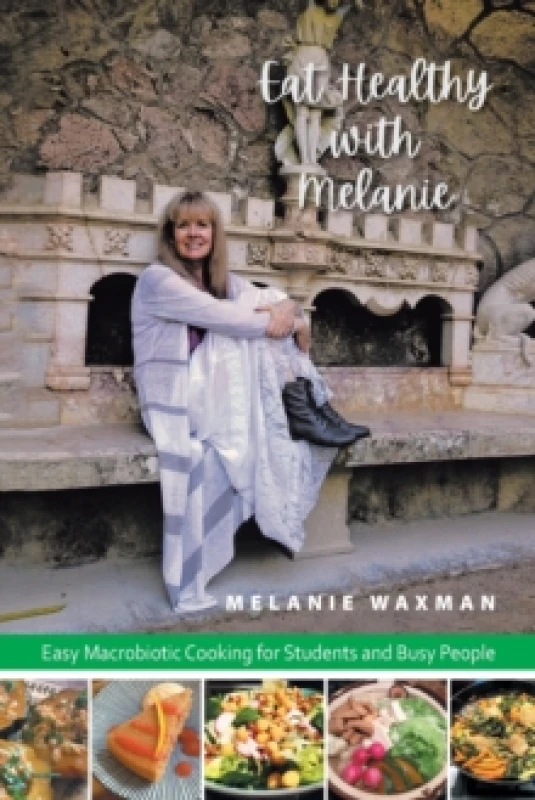 Image of Eat Healthy with Melanie : Easy Macrobiotic Cooking for Students and Busy People Paperback / softback