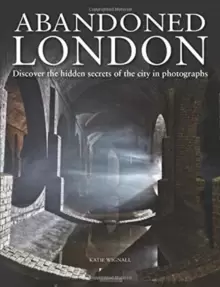 Image of Abandoned London : Discover the hidden secrets of the city in photographs