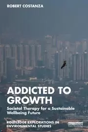 Image of Addicted to Growth Societal Therapy for a Sustainable Wellbeing Future