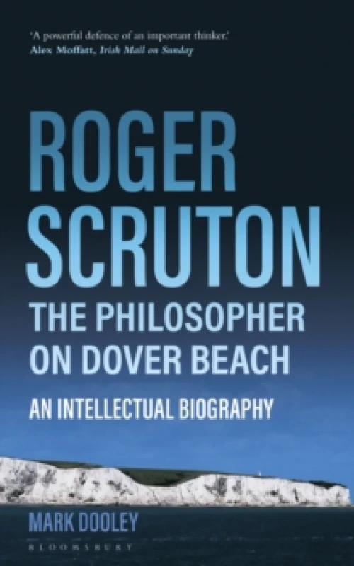 Image of Roger Scruton: The Philosopher on Dover Beach : An Intellectual Biography Paperback / softback