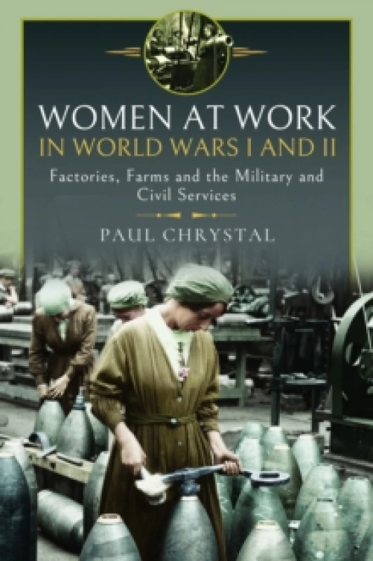 Image of Women at Work in World Wars I and II : Factories, Farms and the Military and Civil Services Hardback