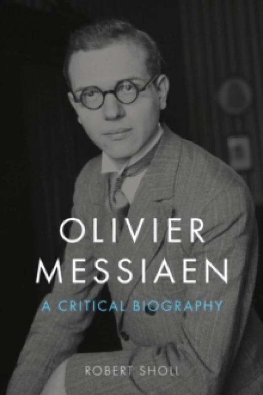 Image of Olivier Messiaen : A Critical Biography Hardback
