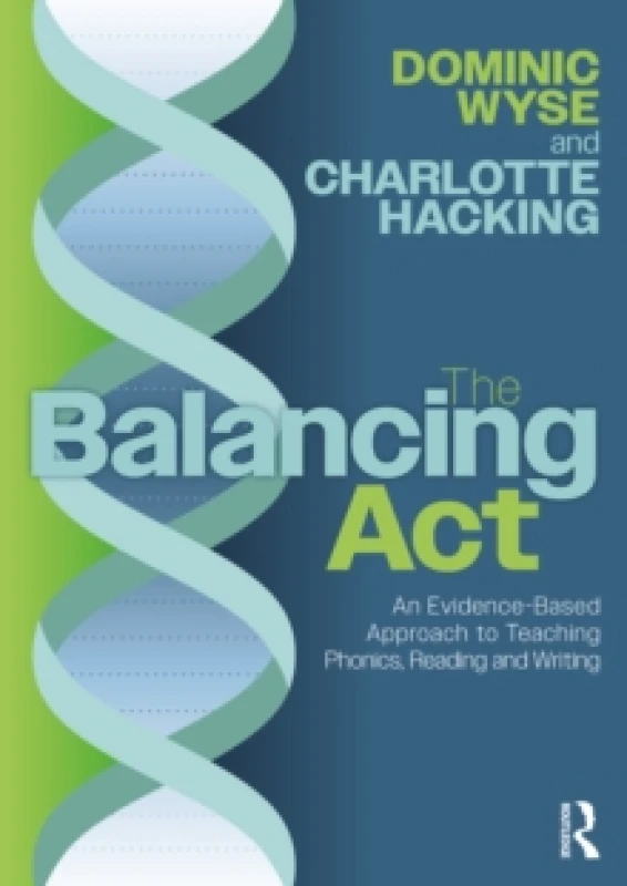 Image of The Balancing Act: An Evidence-Based Approach to Teaching Phonics, Reading and Writing Paperback / softback