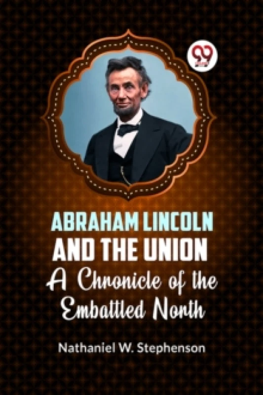 Image of Abraham Lincoln and the Union a Chronicle of the Embattled North Paperback / softback
