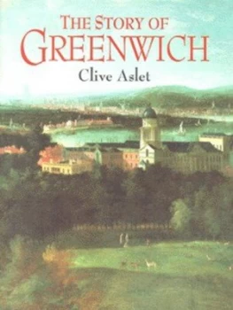Image of The Story of Greenwich by Clive Aslet Hardback