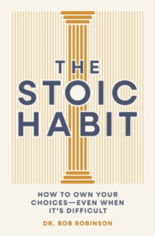Image of The Stoic Habit : How to Own Your Choices---Even When Its Difficult Hardback