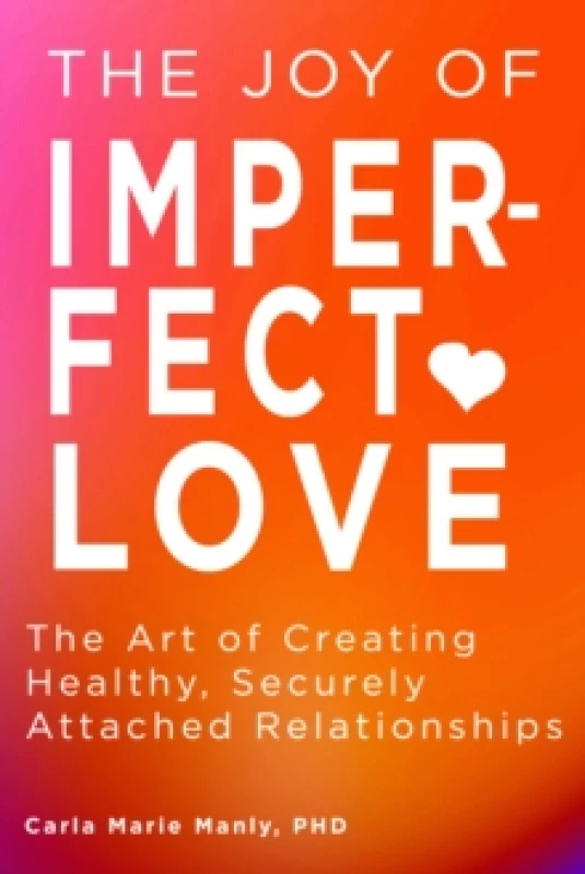 Image of The Joy of Imperfect Love : The Art of Creating Healthy, Securely Attached Relationships Paperback / softback