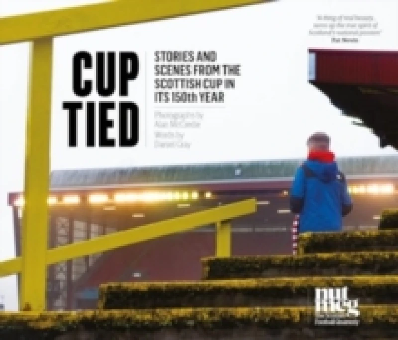 Image of Cup Tied : Scenes and Stories from the 150th Scottish Cup Hardback