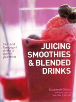 Image of Juicing Smoothies and Blended Drinks by Suzannah Olivier and Joanna Farrow Hardback