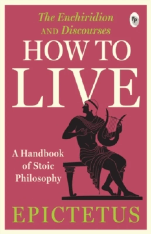Image of How to Live : A Handbook of Stoic Philosophy: Discourses and The Enchiridion by Epictetus Paperback / softback