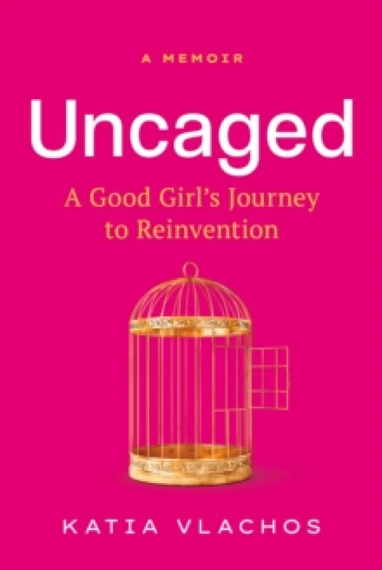 Image of Uncaged : A Good Girl's Journey to Reinvention Hardback
