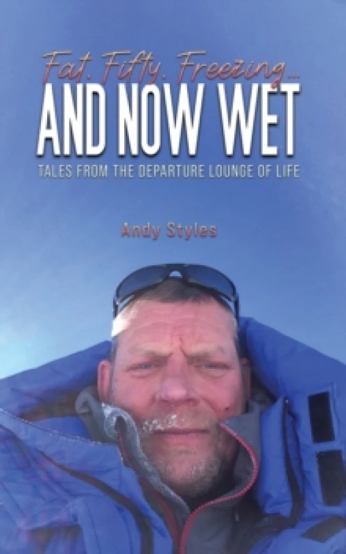 Image of Fat, Fifty, Freezing... And Now Wet. Paperback. By Andy Styles Books