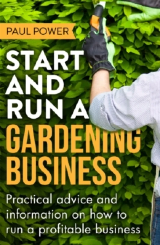Image of Start and Run a Gardening Business, 4th Edition : Practical advice and information on how to manage a profitable business Paperback / softback