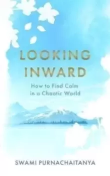Image of Looking Inward : How to Find Calm in a Chaotic World