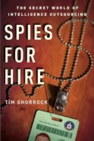 Image of spies for hire the secret world of intelligence outsourcing