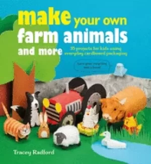 Image of make your own farm animals and more 35 projects for kids using everyday car