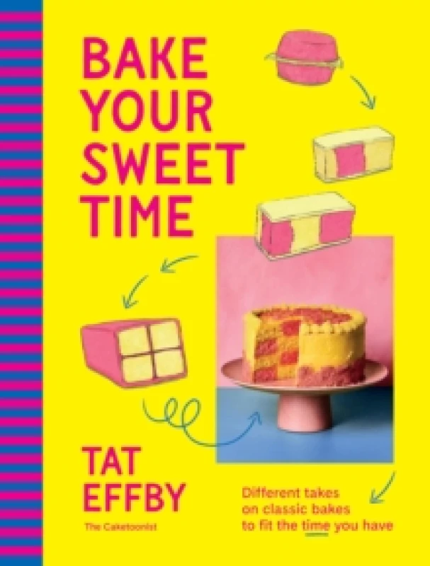 Image of Bake Your Sweet Time : Different takes on classic bakes to fit the time you have Hardback