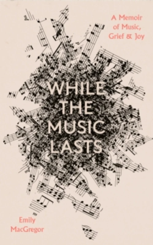 Image of While the Music Lasts : A Memoir of Music, Grief and Joy Hardback