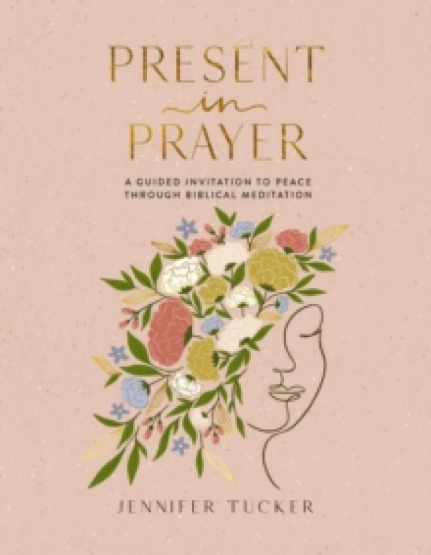 Image of Present in Prayer : A Guided Invitation to Peace Through Biblical Meditation (30 Devotional Meditations on Scripture to Guide You in Prayer) Hardback