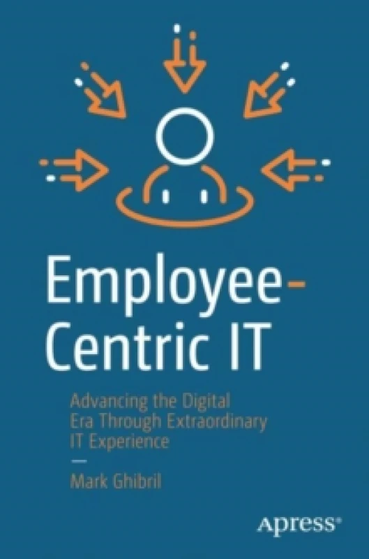 Image of Employee-Centric IT : Advancing the Digital Era Through Extraordinary IT Experience Paperback / softback