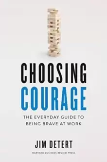 Image of Choosing Courage : The Everyday Guide to Being Brave at Work